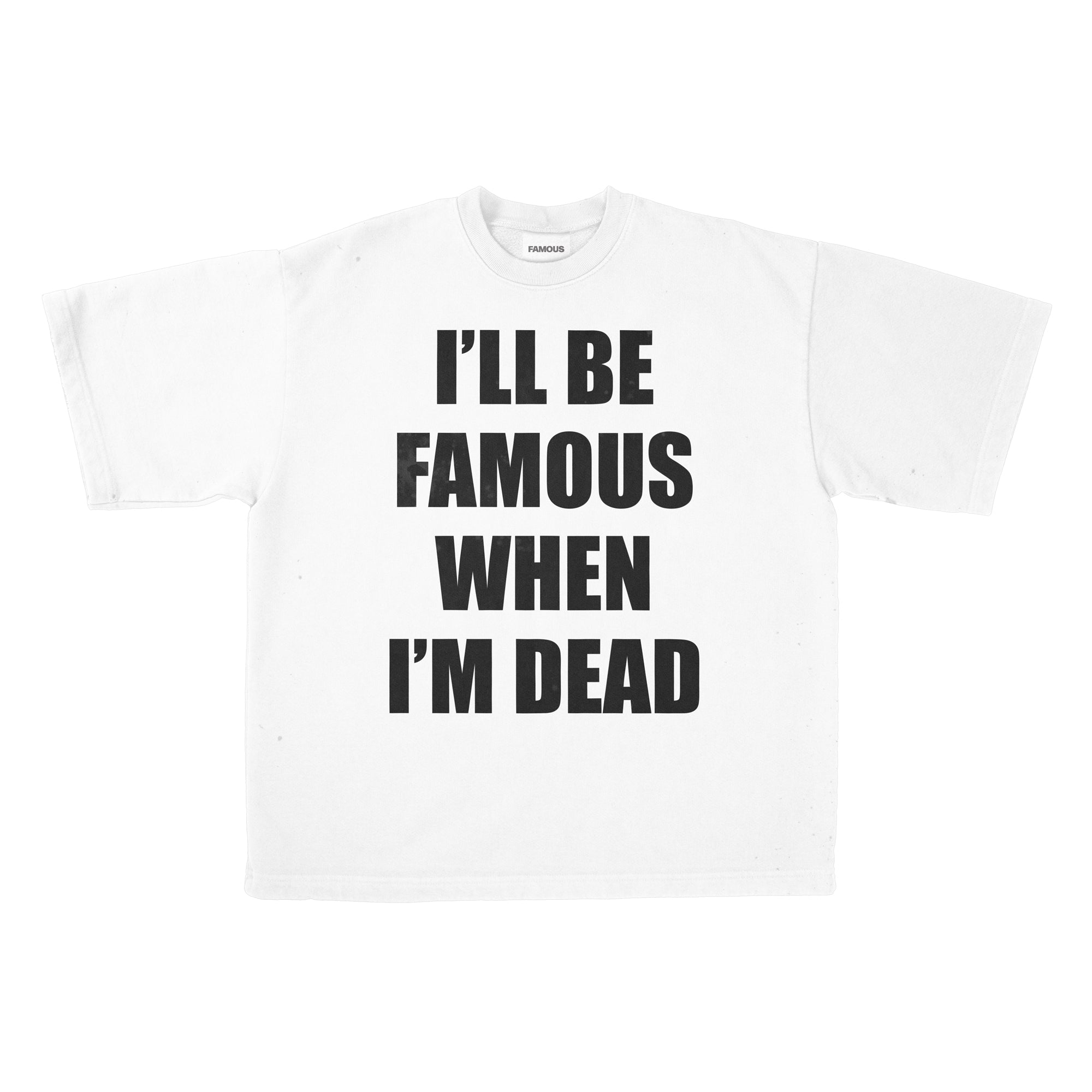 Famous When I'm Dead Tee